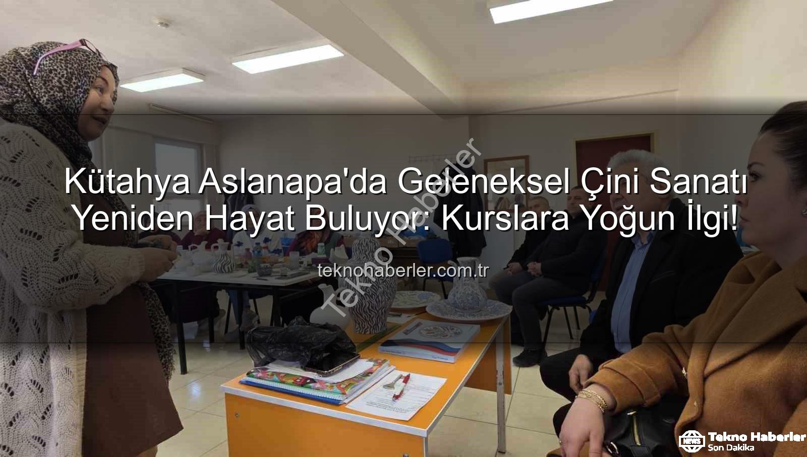 Aslanapa çini kursu - Kütahya Aslanapa'da Geleneksel Çini Sanatı Yeniden Hayat Buluyor: Kurslara Yoğun İlgi!