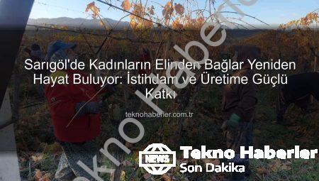 Sarıgöl’de Kadınların Elinden Bağlar Yeniden Hayat Buluyor: İstihdam ve Üretime Güçlü Katkı