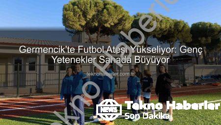 Germencik’te Futbol Ateşi Yükseliyor: Genç Yetenekler Sahada Büyüyor