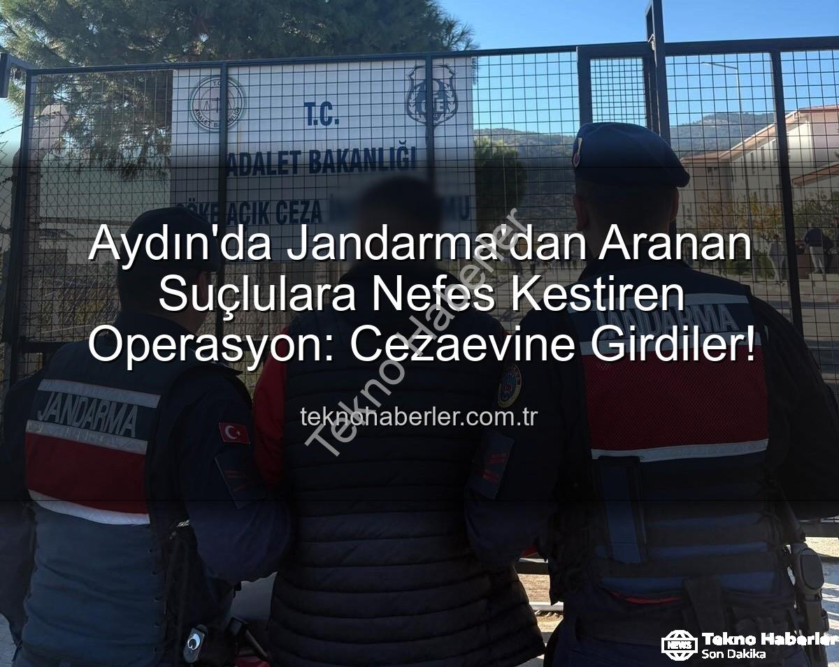 aranan suçlular - Aydın'da Jandarma'dan Aranan Suçlulara Nefes Kestiren Operasyon: Cezaevine Girdiler!