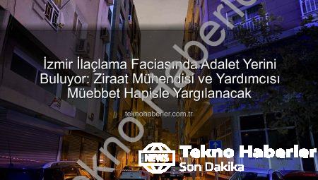 İzmir İlaçlama Faciasında Adalet Yerini Buluyor: Ziraat Mühendisi ve Yardımcısı Müebbet Hapisle Yargılanacak