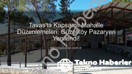 Tavas’ta Kapsamlı Mahalle Düzenlemeleri: Güzelköy Pazaryeri Yenilendi!
