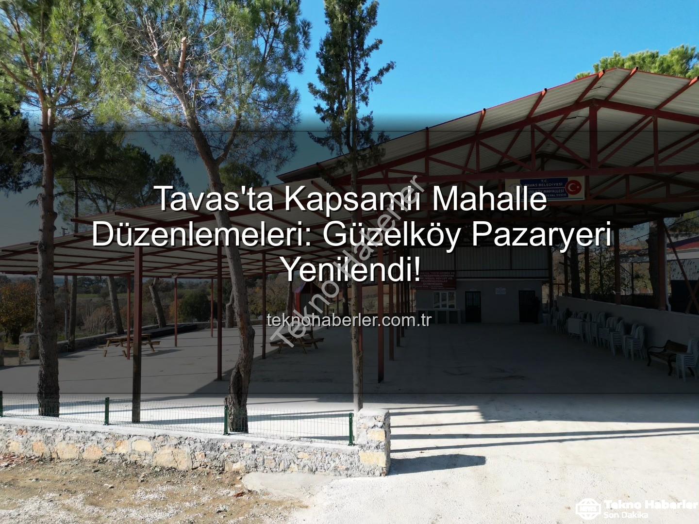 Tavas Belediyesi - Tavas'ta Kapsamlı Mahalle Düzenlemeleri: Güzelköy Pazaryeri Yenilendi!