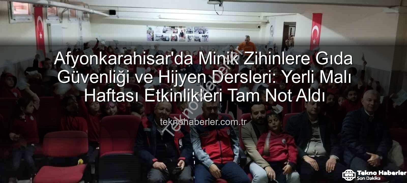 gıda güvenliği eğitimi - Afyonkarahisar'da Minik Zihinlere Gıda Güvenliği ve Hijyen Dersleri: Yerli Malı Haftası Etkinlikleri Tam Not Aldı