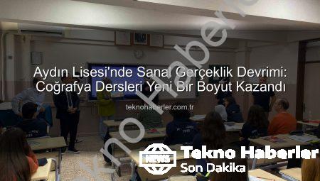 Aydın Lisesi’nde Sanal Gerçeklik Devrimi: Coğrafya Dersleri Yeni Bir Boyut Kazandı