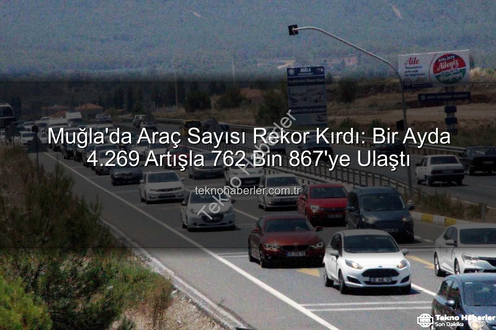 Muğla araç sayısı - Muğla'da Araç Sayısı Rekor Kırdı: Bir Ayda 4.269 Artışla 762 Bin 867'ye Ulaştı