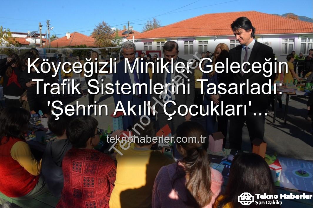 akıllı trafik çözümleri - Köyceğizli Minikler Geleceğin Trafik Sistemlerini Tasarladı: 'Şehrin Akıllı Çocukları' Sergisi Büyük İlgi Gördü