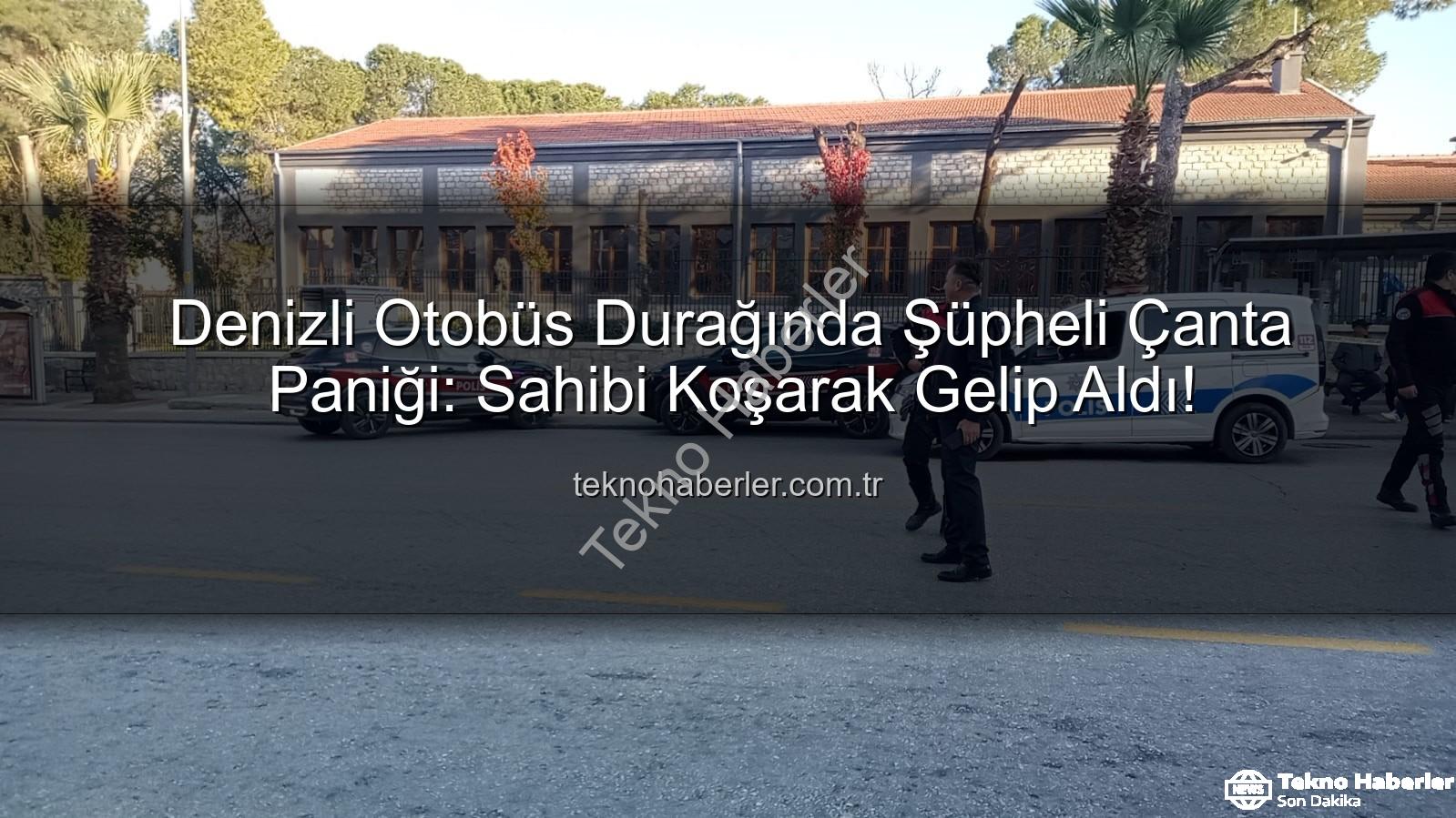 şüpheli çanta - Denizli Otobüs Durağında Şüpheli Çanta Paniği: Sahibi Koşarak Gelip Aldı!