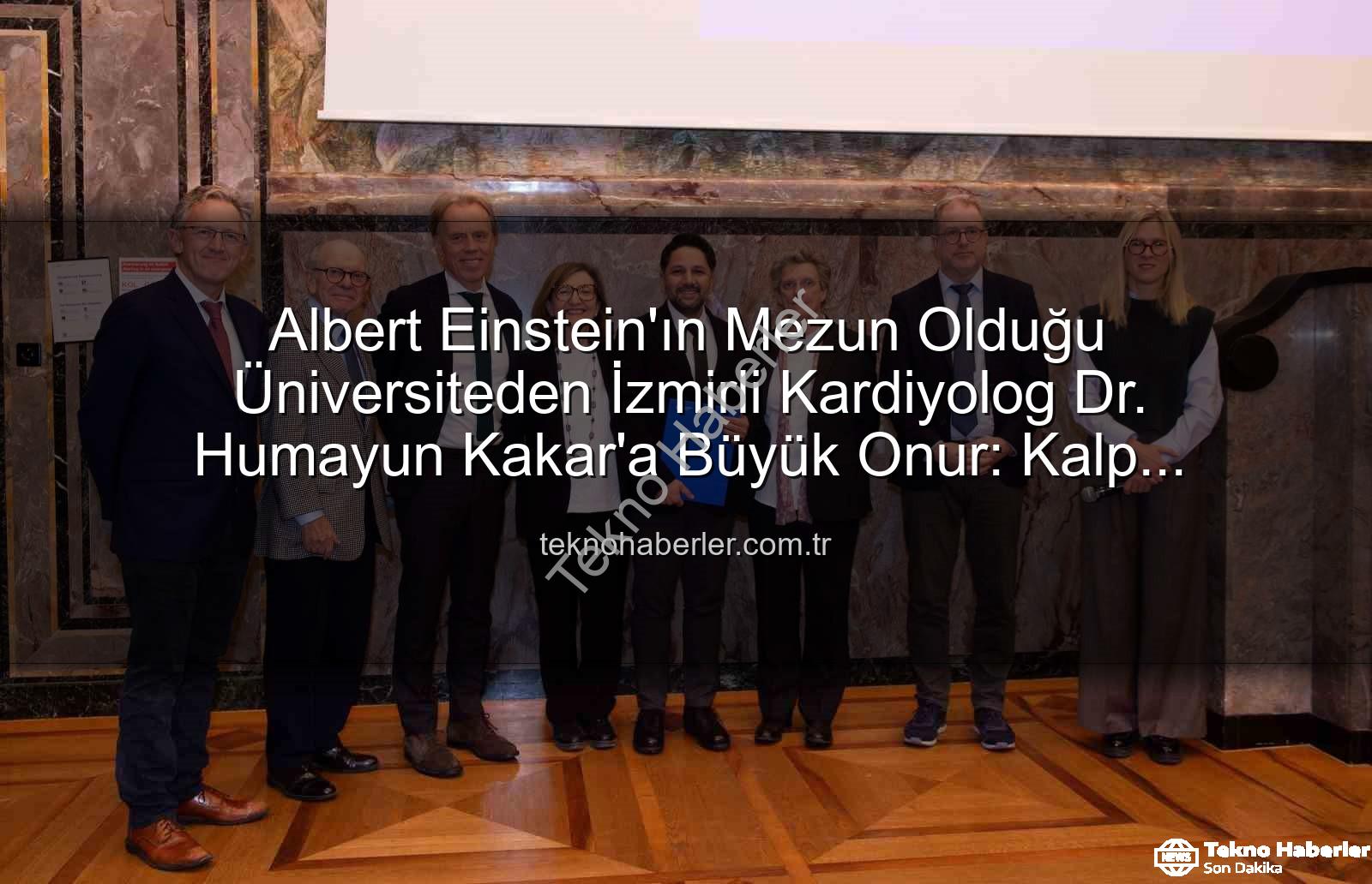 Kalp Yetersizliği Uzmanı - Albert Einstein'ın Mezun Olduğu Üniversiteden İzmirli Kardiyolog Dr. Humayun Kakar'a Büyük Onur: Kalp Yetersizliği Uzmanı Unvanı