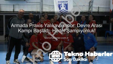 Armada Praxis Yalıkavakspor: Devre Arası Kampı Başladı, Hedef Şampiyonluk!