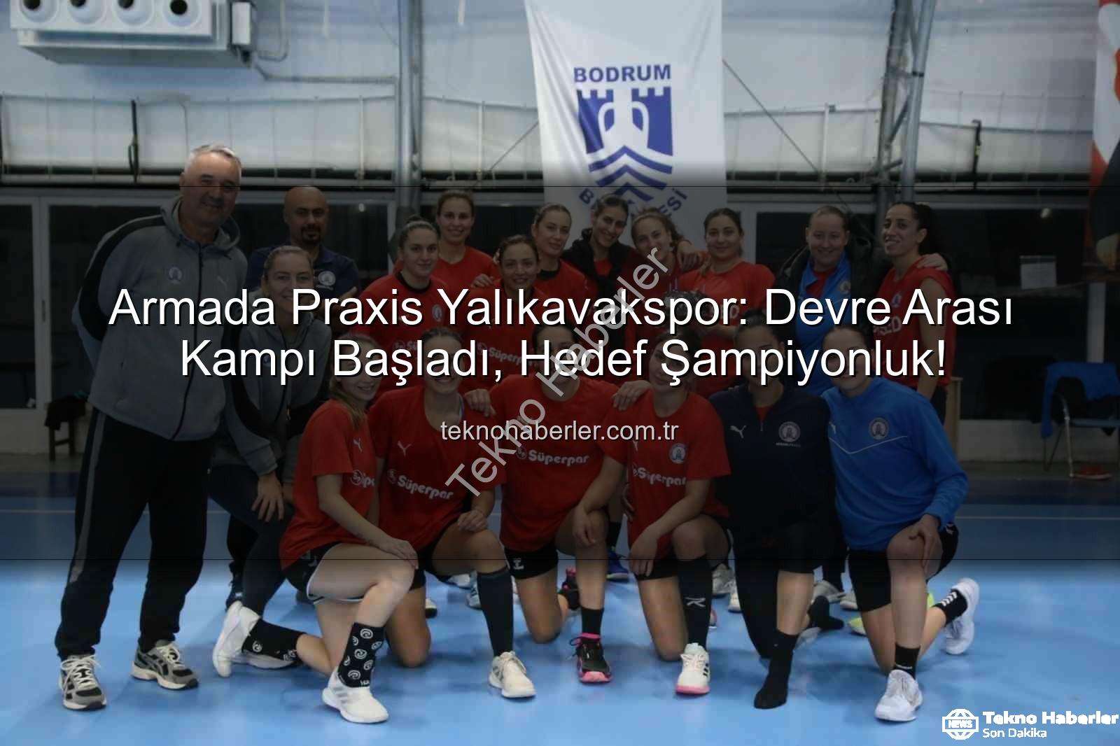 Armada Praxis Yalıkavakspor - Armada Praxis Yalıkavakspor: Devre Arası Kampı Başladı, Hedef Şampiyonluk!