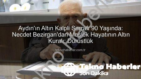 Aydın’ın Altın Kalpli Sarrafı 90 Yaşında: Necdet Bezirgan’dan Meslek Hayatının Altın Kuralı: Dürüstlük