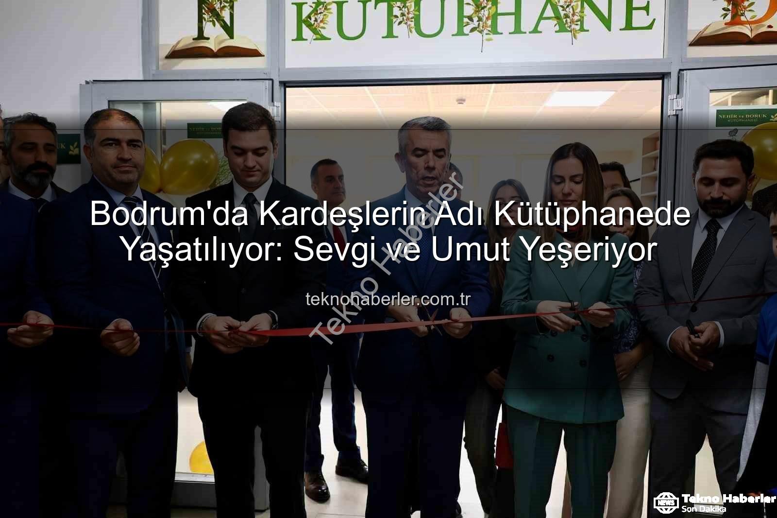 kardeşlerin adı kütüphanede - Bodrum'da Kardeşlerin Adı Kütüphanede Yaşatılıyor: Sevgi ve Umut Yeşeriyor