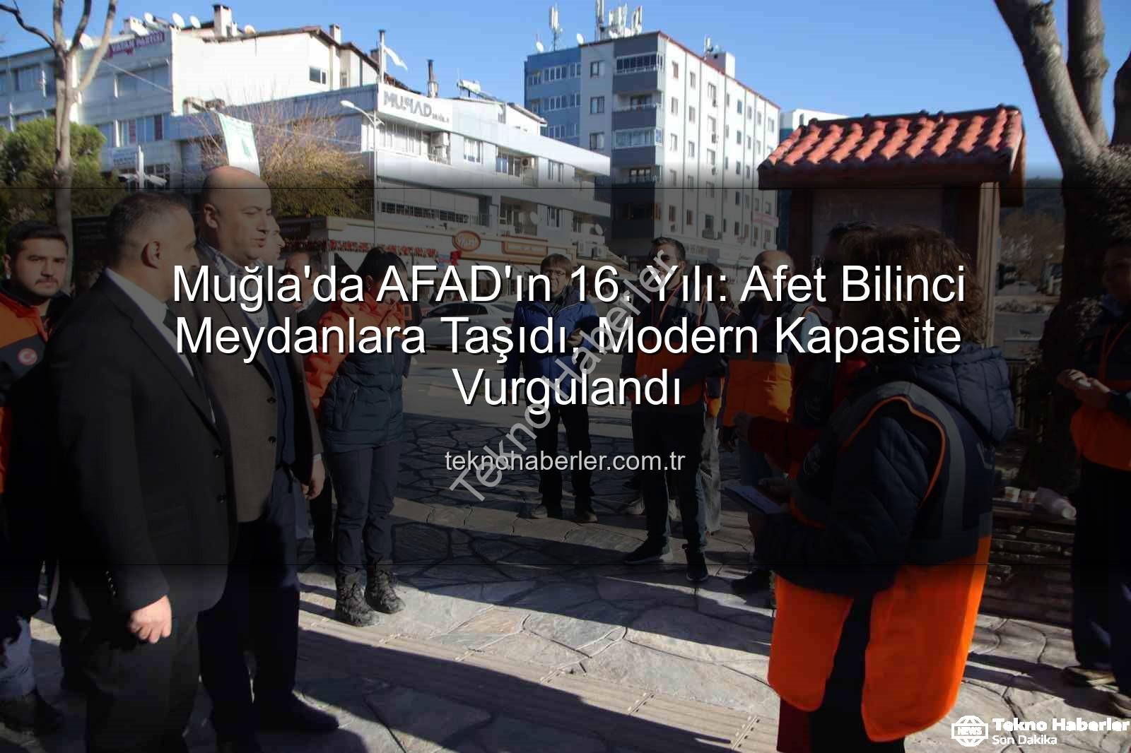 afet bilinci - Muğla'da AFAD'ın 16. Yılı: Afet Bilinci Meydanlara Taşıdı, Modern Kapasite Vurgulandı