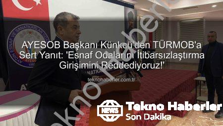 AYESOB Başkanı Künkcü’den TÜRMOB’a Sert Yanıt: ‘Esnaf Odalarını İtibarsızlaştırma Girişimini Reddediyoruz!’