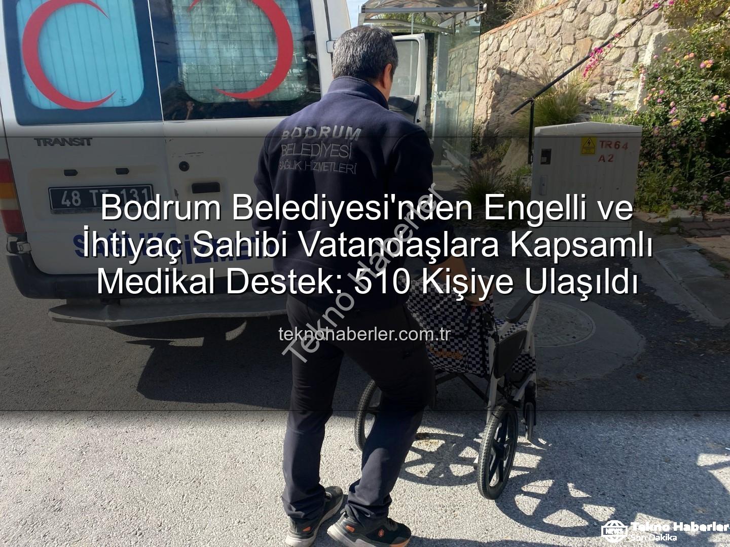 medikal malzeme desteği - Bodrum Belediyesi'nden Engelli ve İhtiyaç Sahibi Vatandaşlara Kapsamlı Medikal Destek: 510 Kişiye Ulaşıldı