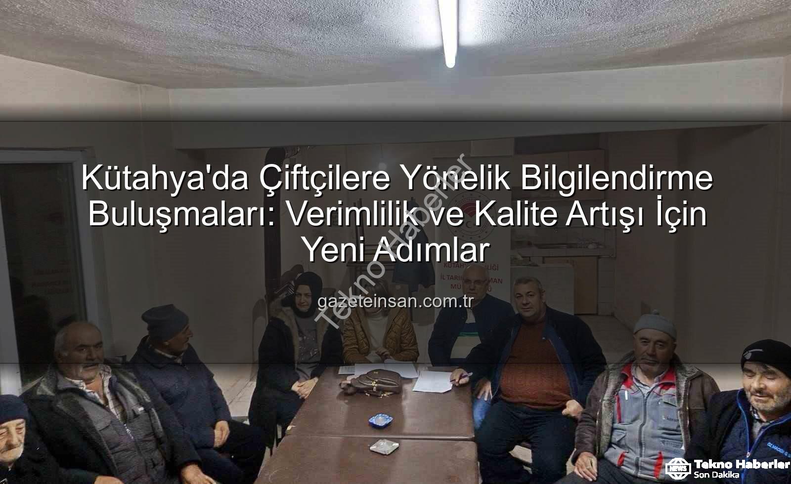 çiftçi bilgilendirme - Kütahya'da Çiftçiler Bilgilendirildi: Verimlilik ve Kalite Artışı İçin Yeni Adımlar