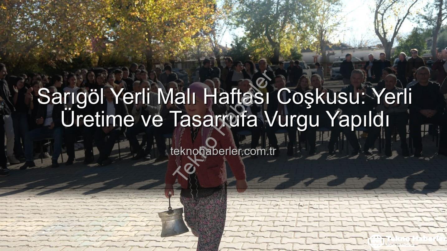 Yerli Malı Haftası - Sarıgöl Yerli Malı Haftası Coşkusu: Yerli Üretime ve Tasarrufa Vurgu Yapıldı