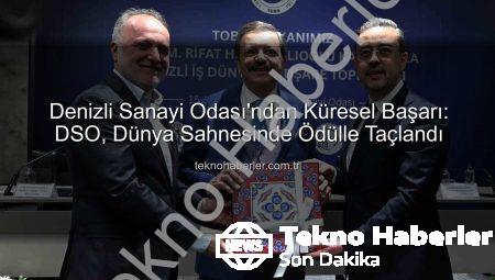 Denizli Sanayi Odası’ndan Küresel Başarı: DSO, Dünya Sahnesinde Ödülle Taçlandı