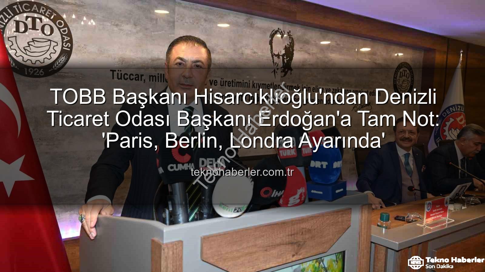Denizli Ticaret Odası - TOBB Başkanı Hisarcıklıoğlu'ndan Denizli Ticaret Odası Başkanı Erdoğan'a Tam Not: 'Paris, Berlin, Londra Ayarında'