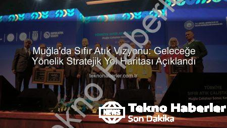 Muğla’da Sıfır Atık Vizyonu: Geleceğe Yönelik Stratejik Yol Haritası Açıklandı