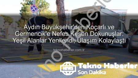 Aydın Büyükşehir’den Koçarlı ve Germencik’e Nefes Kesen Dokunuşlar: Yeşil Alanlar Yenilendi, Ulaşım Kolaylaştı