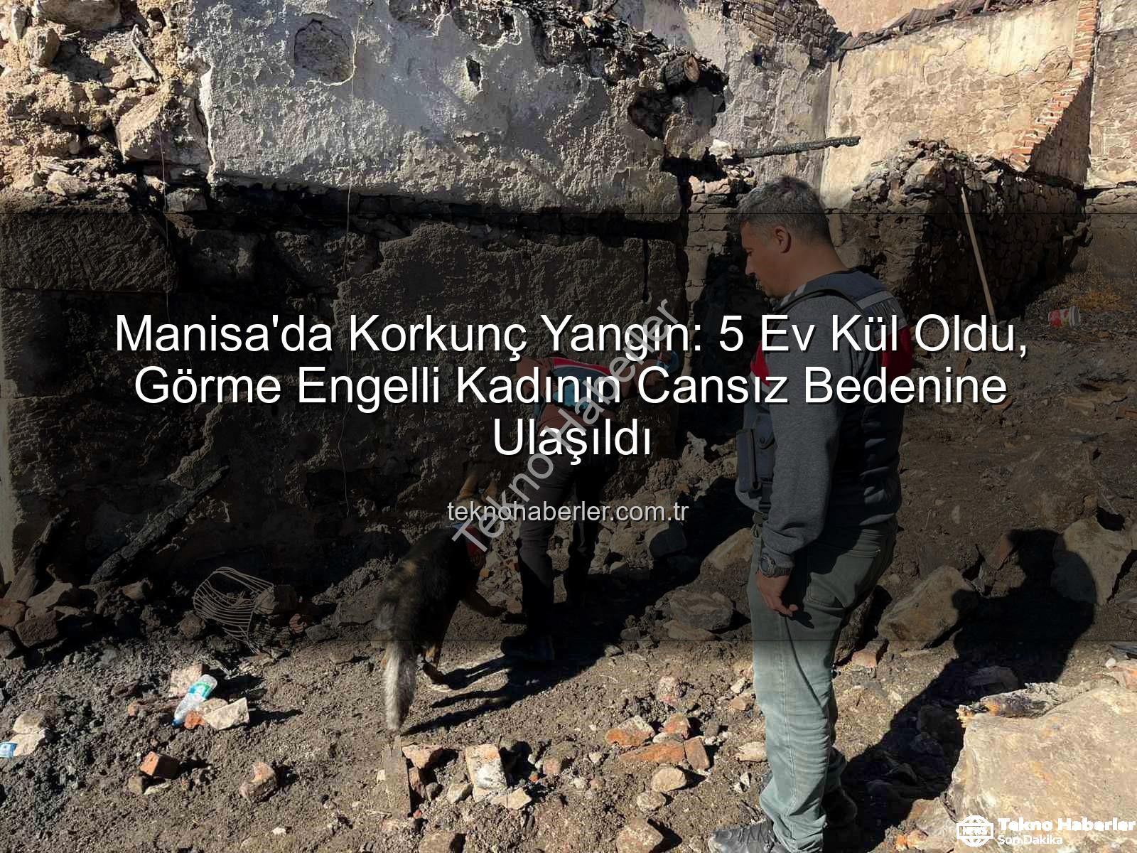 Manisa ev yangını - Manisa'da Korkunç Yangın: 5 Ev Kül Oldu, Görme Engelli Kadının Cansız Bedenine Ulaşıldı