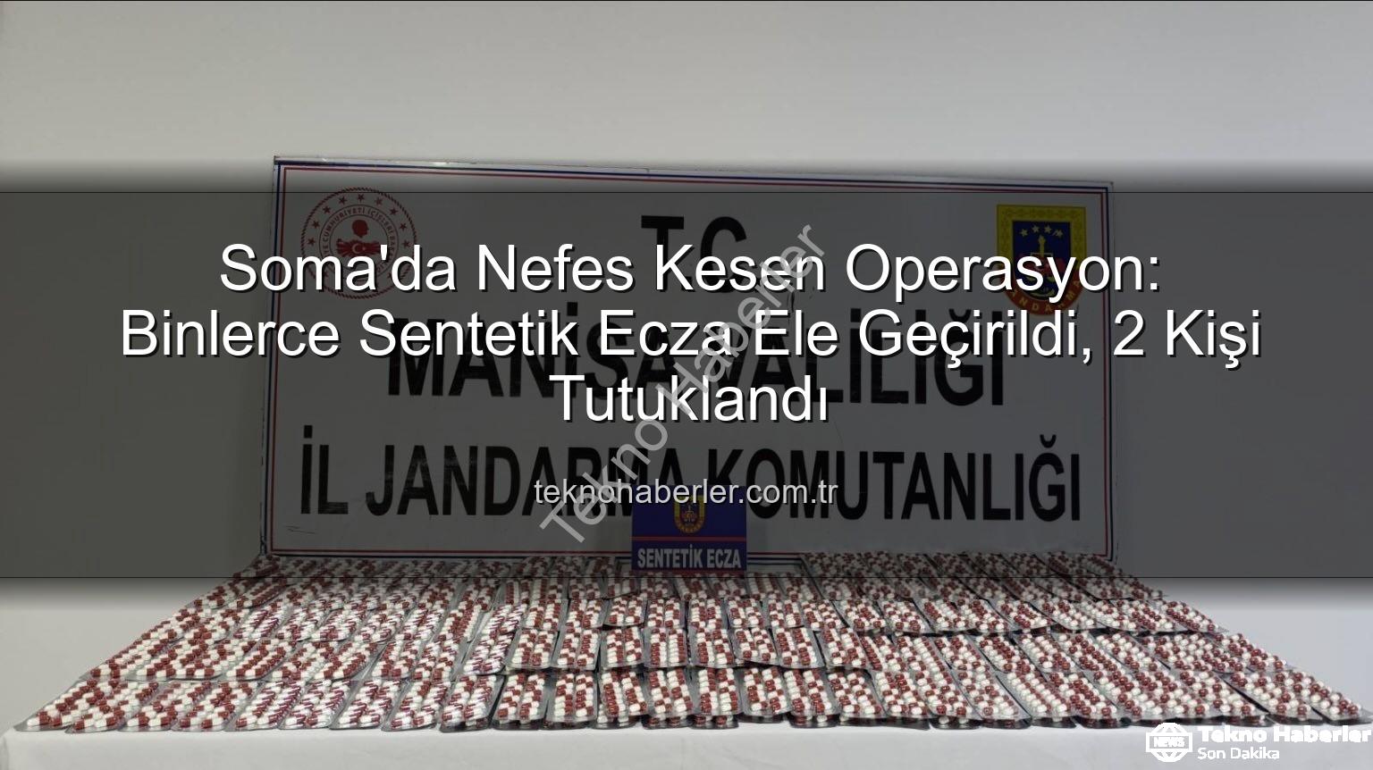 sentetik ecza - Soma'da Nefes Kesen Operasyon: Binlerce Sentetik Ecza Ele Geçirildi, 2 Kişi Tutuklandı