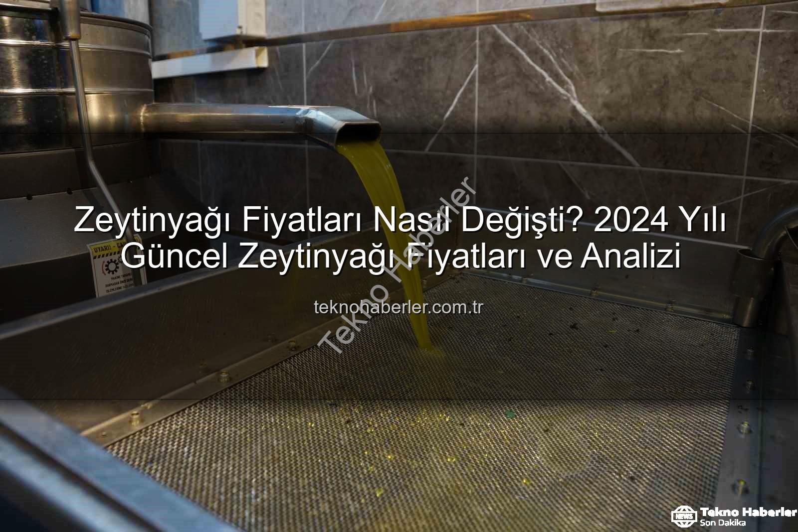 zeytinyağı fiyatları - Zeytinyağı Fiyatları Nasıl Değişti? 2024 Yılı Güncel Zeytinyağı Fiyatları ve Analizi