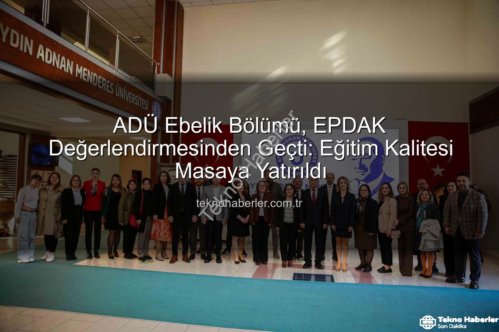 ADÜ Ebelik Bölümü - ADÜ Ebelik Bölümü, EPDAK Değerlendirmesinden Geçti: Eğitim Kalitesi Masaya Yatırıldı