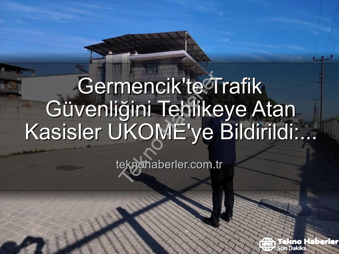 Germencik kasis - Germencik'te Trafik Güvenliğini Tehlikeye Atan Kasisler UKOME'ye Bildirildi: Güvenli Ulaşım İçin Adımlar Atılıyor