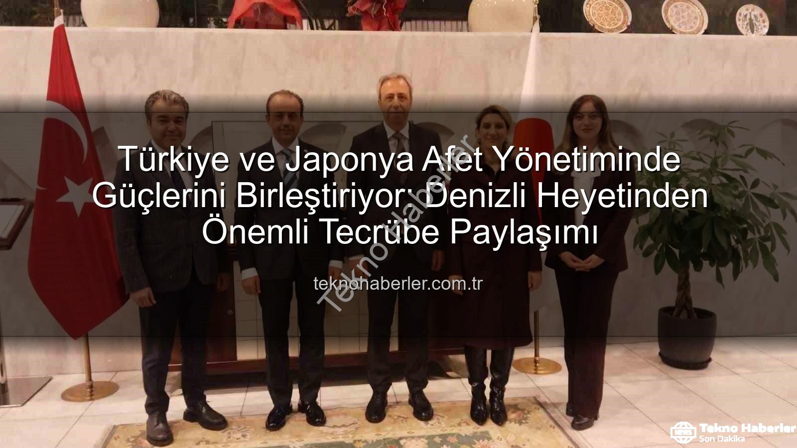 afet yönetimi iş birliği - Türkiye ve Japonya Afet Yönetiminde Güçlerini Birleştiriyor: Denizli Heyetinden Önemli Tecrübe Paylaşımı