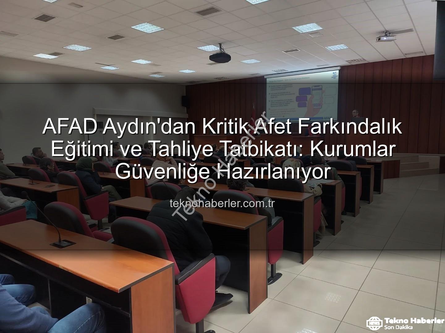 afet farkındalık eğitimi - AFAD Aydın'dan Kritik Afet Farkındalık Eğitimi ve Tahliye Tatbikatı: Kurumlar Güvenliğe Hazırlanıyor