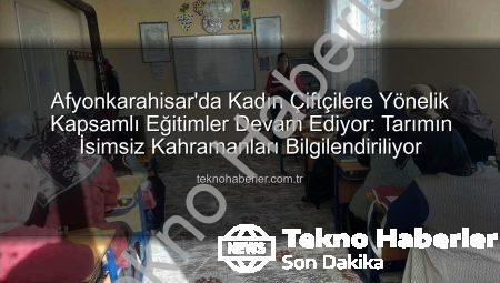 Afyonkarahisar’da Kadın Çiftçilere Yönelik Kapsamlı Eğitimler Devam Ediyor: Tarımın İsimsiz Kahramanları Bilgilendiriliyor