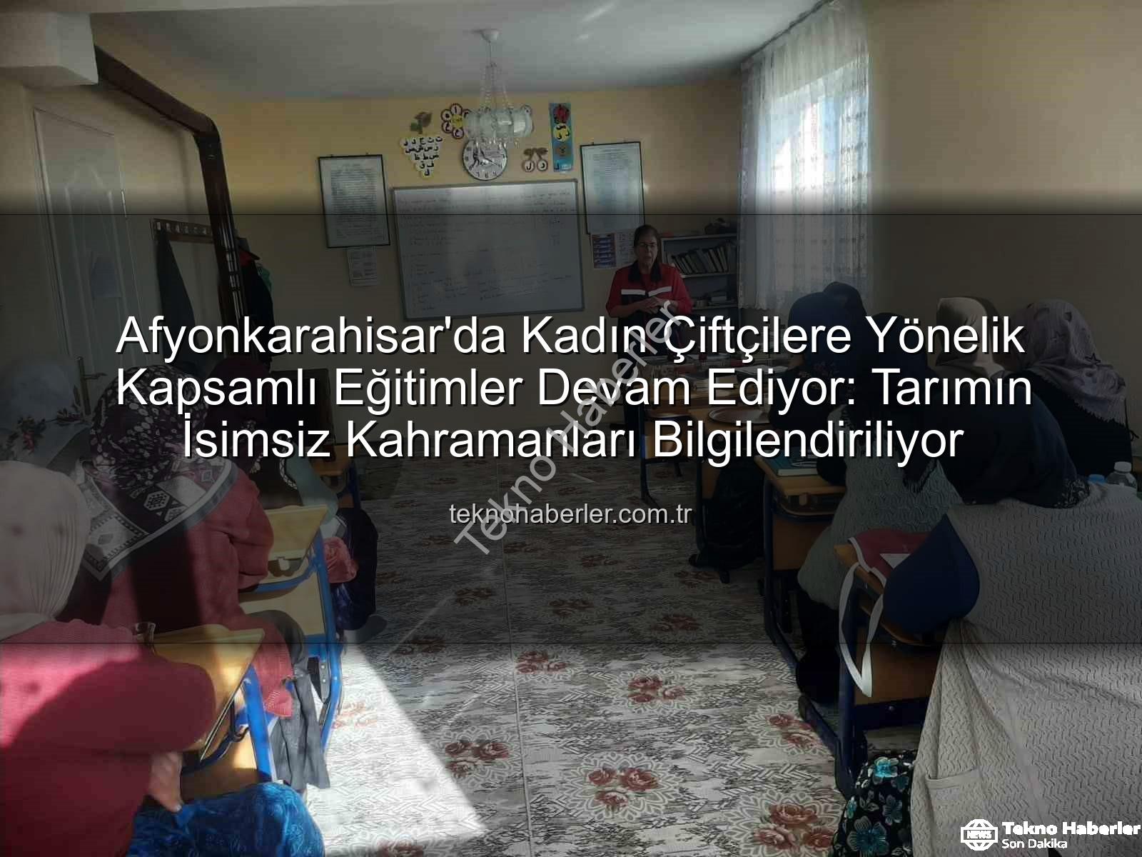 kadın çiftçi eğitimleri - Afyonkarahisar'da Kadın Çiftçilere Yönelik Kapsamlı Eğitimler Devam Ediyor: Tarımın İsimsiz Kahramanları Bilgilendiriliyor