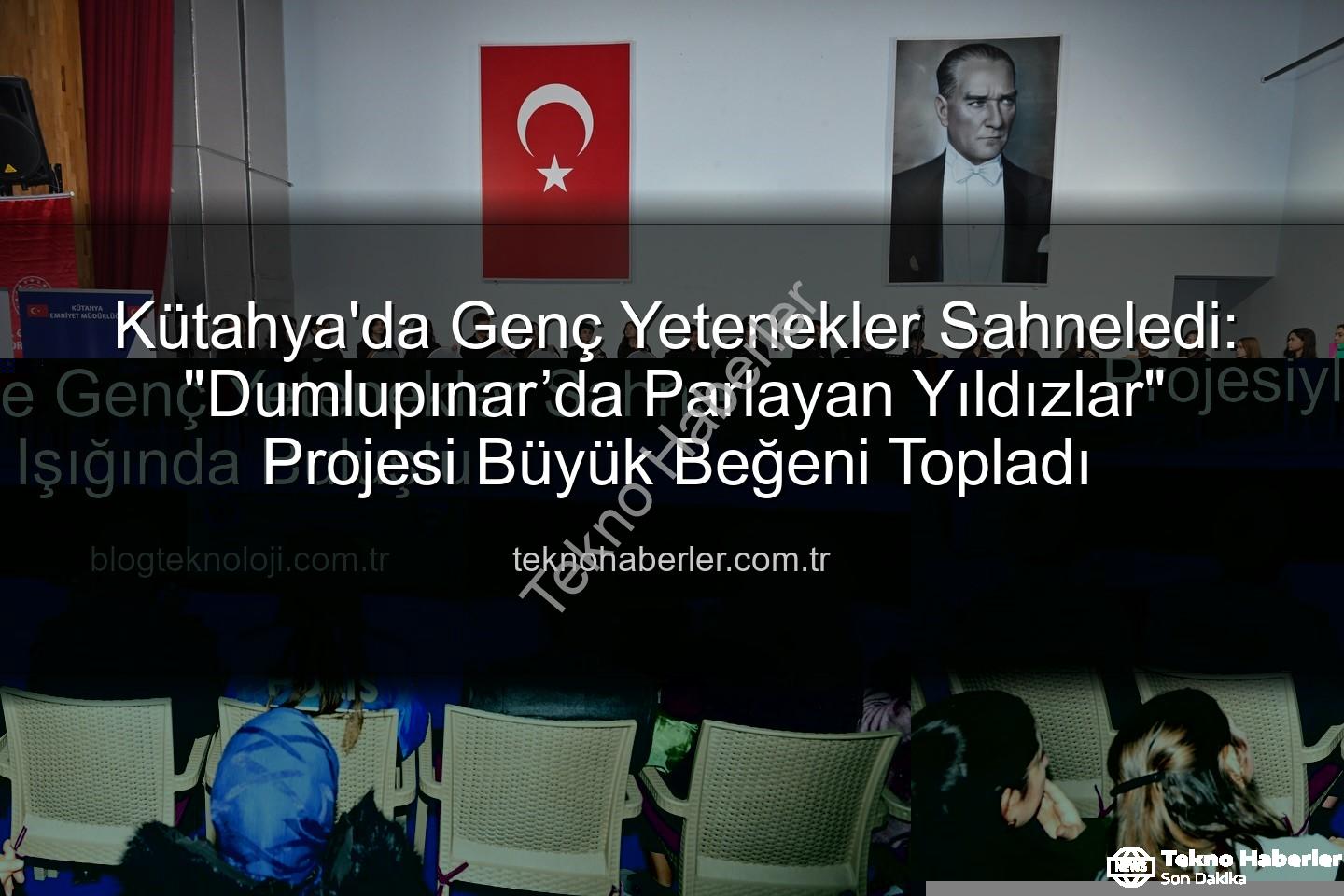 Dumlupınar'da Parlayan Yıldızlar - Kütahya'da Genç Yetenekler Sahneledi: "Dumlupınar’da Parlayan Yıldızlar" Projesi Büyük Beğeni Topladı