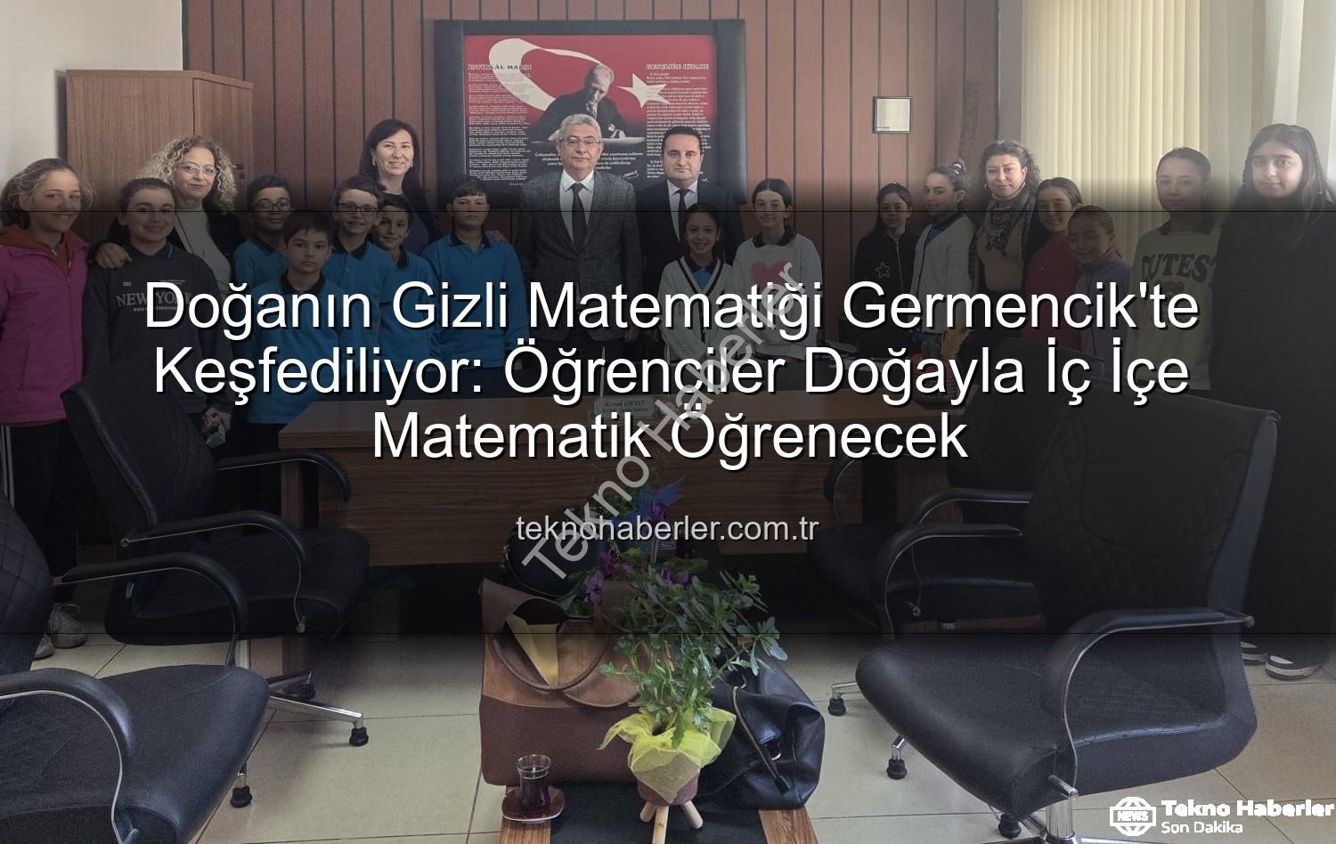 doğanın matematiği - Doğanın Gizli Matematiği Germencik'te Keşfediliyor: Öğrenciler Doğayla İç İçe Matematik Öğrenecek