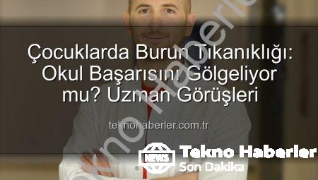 Çocuklarda Burun Tıkanıklığı: Okul Başarısını Gölgeliyor mu? Uzman Görüşleri