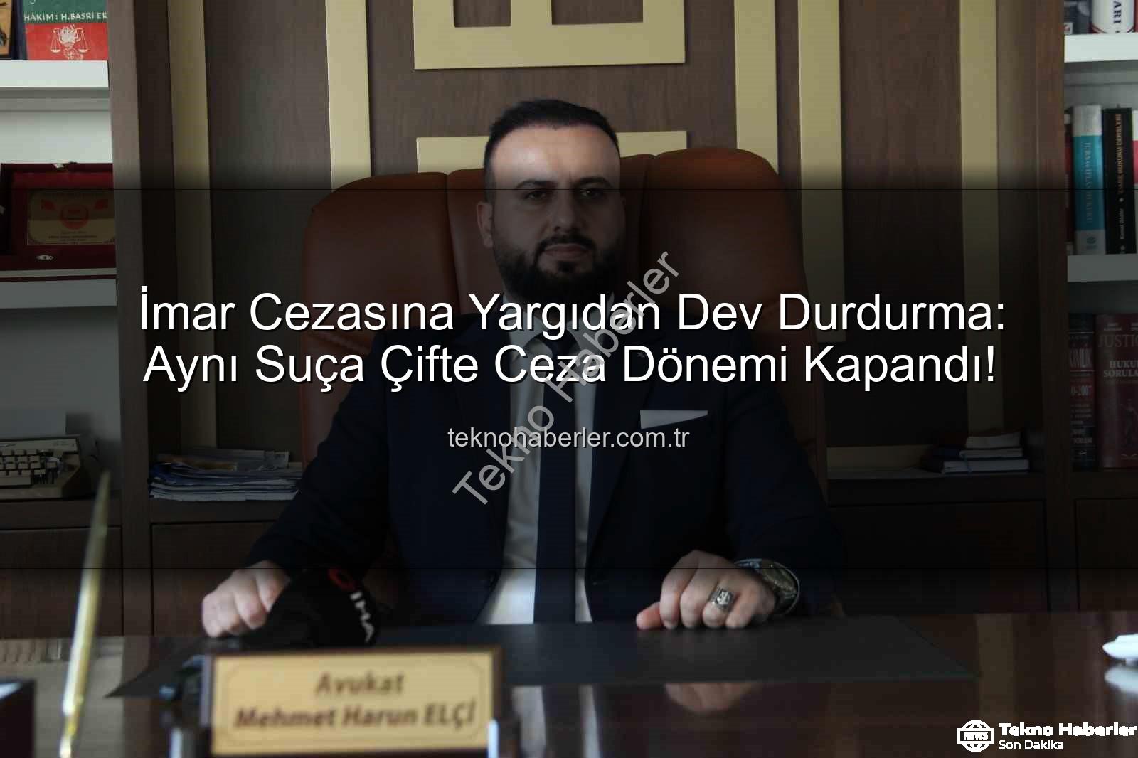 imar cezası - İmar Cezasına Yargıdan Dev Durdurma: Aynı Suça Çifte Ceza Dönemi Kapandı!
