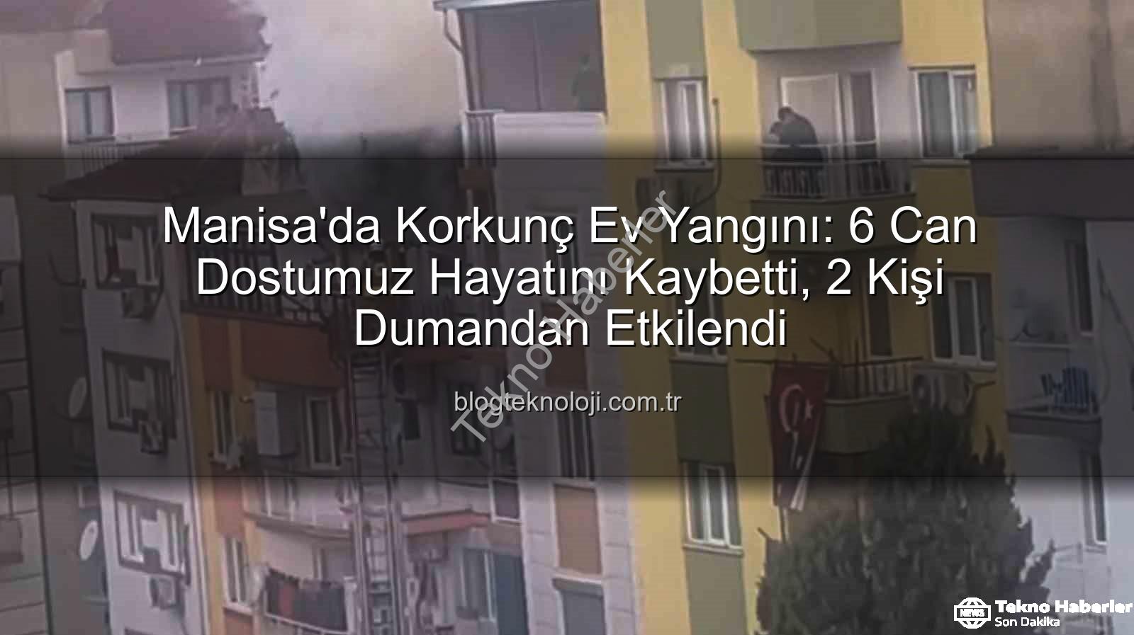 manisa ev yangını - Manisa'da Ev Yangını: 6 Can Dostumuz Hayatını Kaybetti, 2 Kişi Dumandan Etkilendi