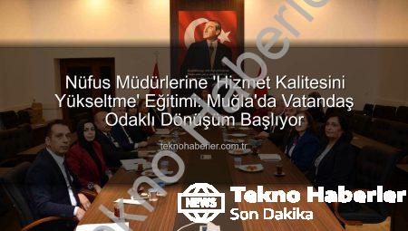 Nüfus Müdürlerine ‘Hizmet Kalitesini Yükseltme’ Eğitimi: Muğla’da Vatandaş Odaklı Dönüşüm Başlıyor