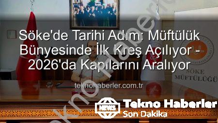 Söke’de Tarihi Adım: Müftülük Bünyesinde İlk Kreş Açılıyor – 2026’da Kapılarını Aralıyor