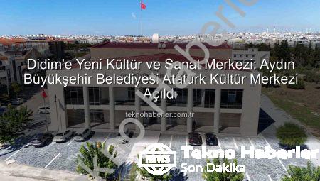 Didim’e Yeni Kültür ve Sanat Merkezi: Aydın Büyükşehir Belediyesi Atatürk Kültür Merkezi Açıldı