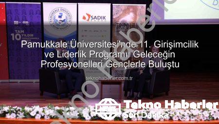Pamukkale Üniversitesi’nde 11. Girişimcilik ve Liderlik Programı: Geleceğin Profesyonelleri Gençlerle Buluştu