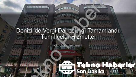 Denizli’de Vergi Dairesi Ağı Tamamlandı: Tüm İlçeler Hizmette!