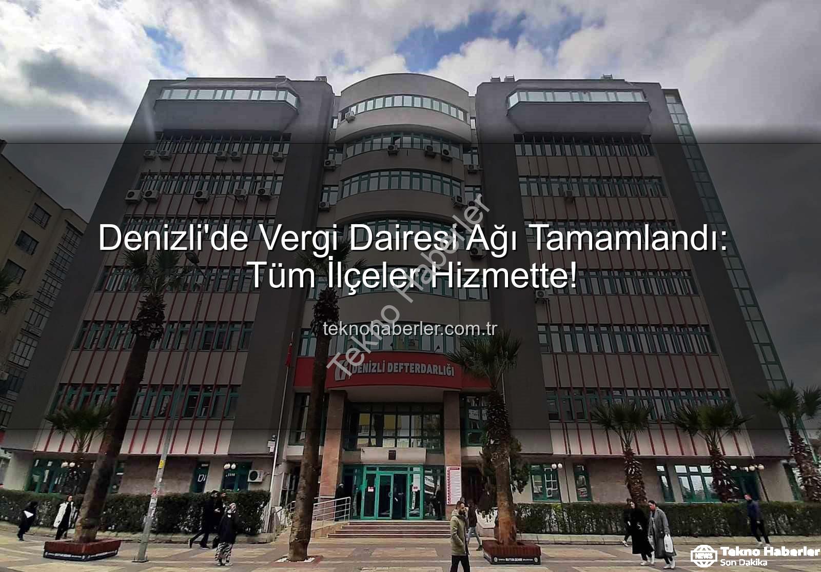 Denizli vergi dairesi - Denizli'de Vergi Dairesi Ağı Tamamlandı: Tüm İlçeler Hizmette!