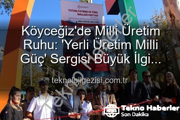Yerli Üretim Milli Güç - Köyceğiz Yerli Üretimi Milli Güçle Taçlandırdı: ‘Okulum Üretiyor, Ülkem Kazanıyor’ Sergisi Açıldı