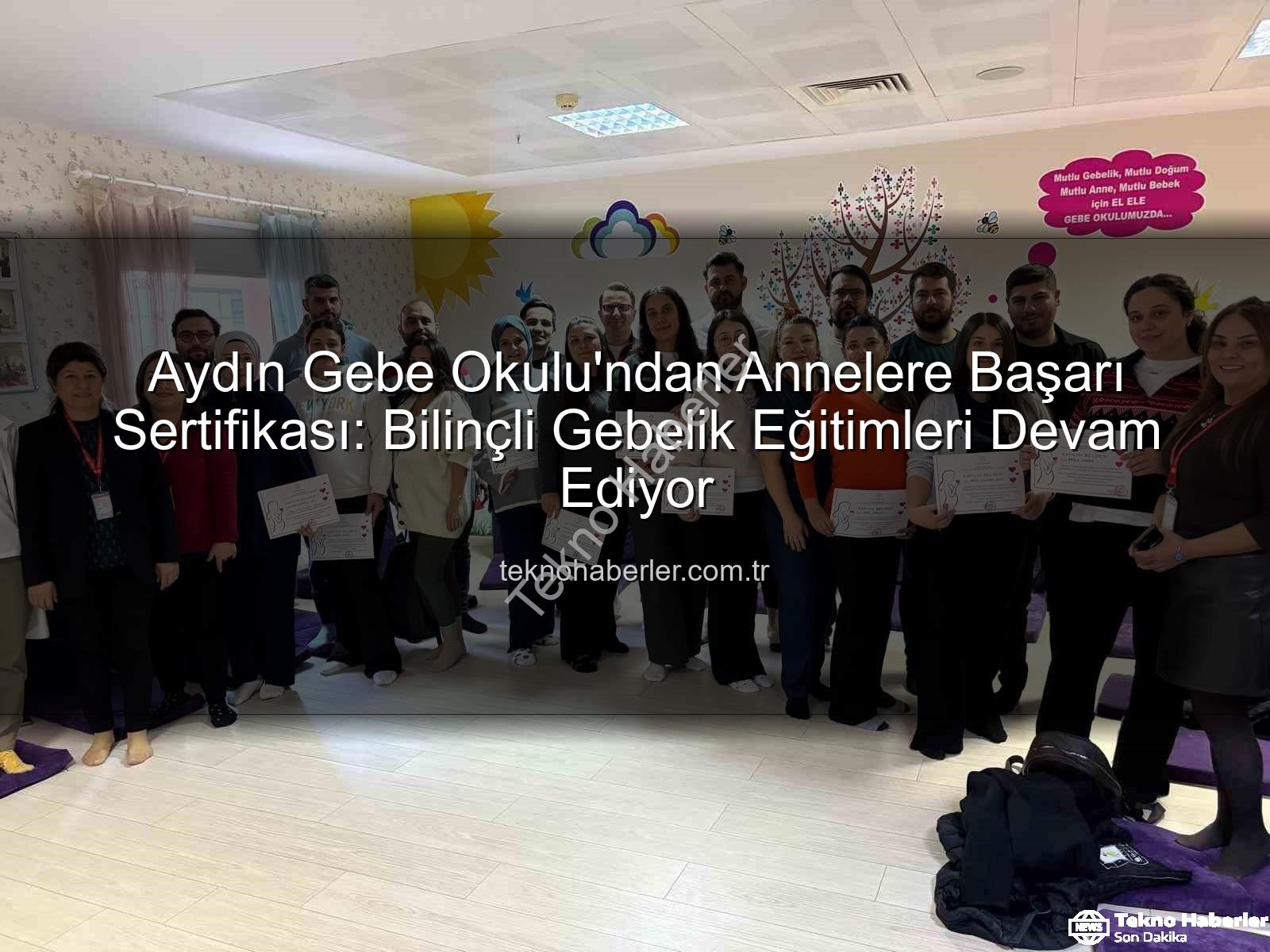 Gebe Okulu - Aydın Gebe Okulu'ndan Annelere Başarı Sertifikası: Bilinçli Gebelik Eğitimleri Devam Ediyor