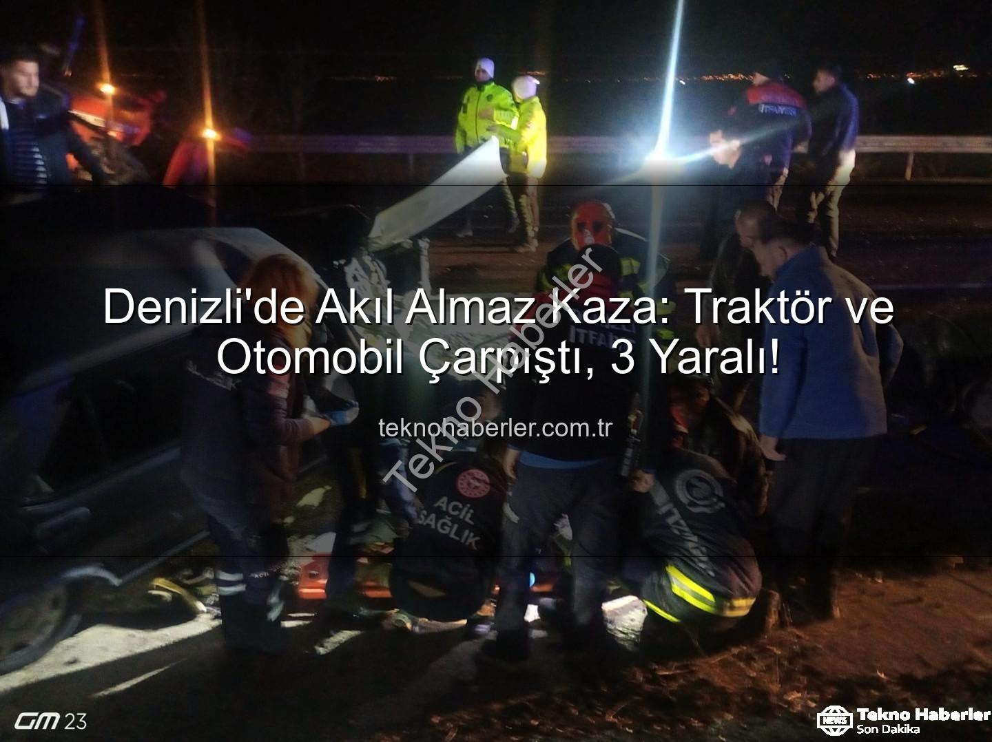 Denizli trafik kazası - Denizli'de Akıl Almaz Kaza: Traktör ve Otomobil Çarpıştı, 3 Yaralı!