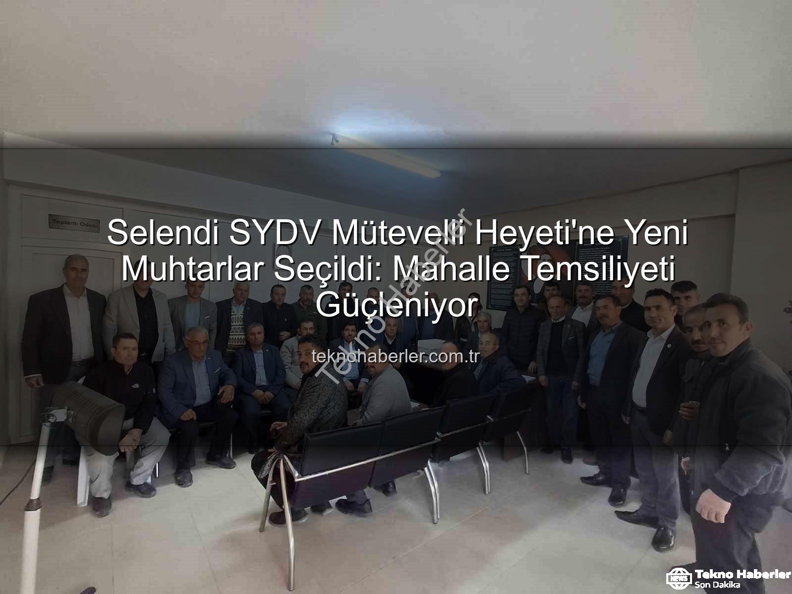 Selendi SYDV mütevelli heyeti - Selendi SYDV Mütevelli Heyeti'ne Yeni Muhtarlar Seçildi: Mahalle Temsiliyeti Güçleniyor